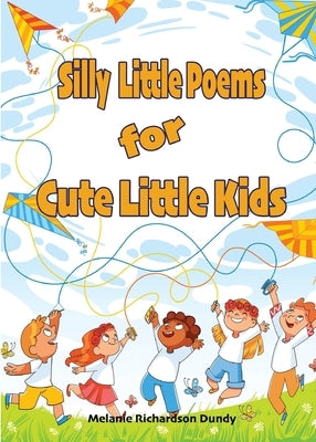 Silly little Poems for Cute little Kids by Dundy, Melanie Richardson