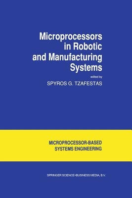Microprocessors in Robotic and Manufacturing Systems by Tzafestas, S. G.