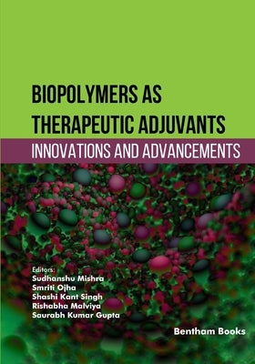 Biopolymers as Therapeutic Adjuvants: Innovations and Advancements by Ojha, Smriti
