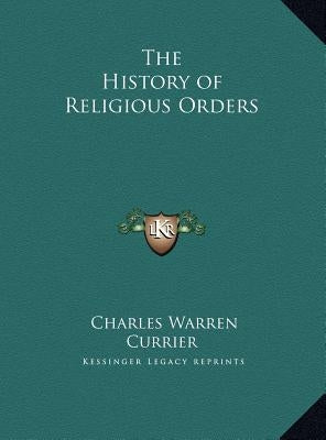 The History of Religious Orders by Currier, Charles Warren