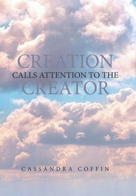 Creation Calls Attention to the Creator by Coffin, Cassandra