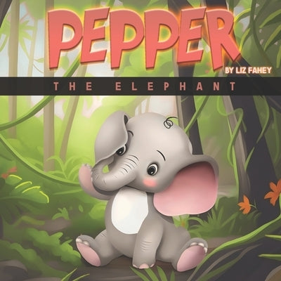 Pepper the Elephant by Fahey, Liz