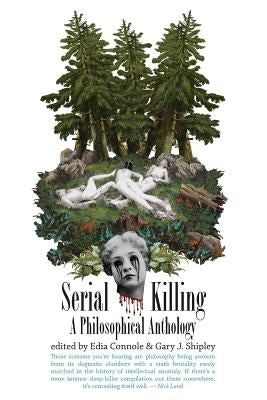 Serial Killing: A Philosophical Anthology by Shipley, Gary J.