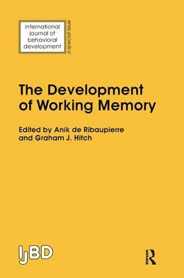 The Development of Working Memory: A Special Issue of the International Journal of Behavioural Development by De Ribaupierre, Anik