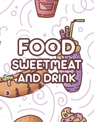 Food Sweetmeat And Drink: Comforting and Calming Coloring Pages Of Delicious Foods, A Stress Relieving Coloring Book For Adults by Prints, Treasure Cave