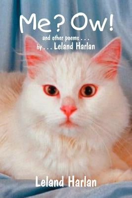 Me? Ow! and other poems . . . by . . . Leland Harlan by Harlan, Leland