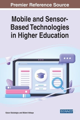 Mobile and Sensor-Based Technologies in Higher Education by Sözüdoğru, Oytun