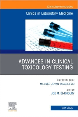 Advances in Clinical Toxicology Testing, An Issue of the Clinics in Laboratory Medicine by El-Khoury, Joe