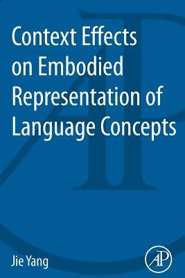 Context Effects on Embodied Representation of Language Concepts by Yang, Jie