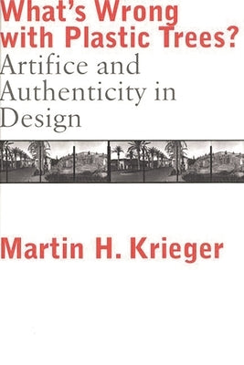What's Wrong with Plastic Trees?: Artifice and Authenticity in Design by Krieger, Martin