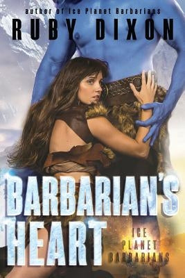 Barbarian's Heart: A SciFi Alien Romance by Dixon, Ruby
