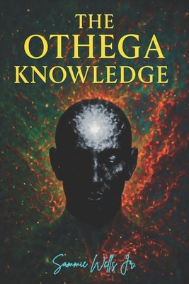 The OTHEGA Knowledge: A Tale Of Our Times by Wells, Sammie
