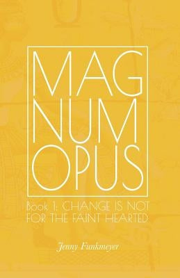 Magnum Opus: Book 1: Change is Not for the Faint-Hearted by Funkmeyer, Jenny