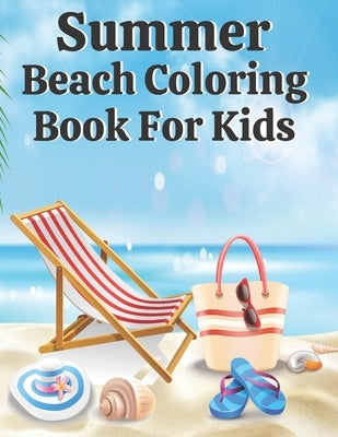 Summer Beach Coloring Book For Kids: Mindfulness Coloring Book of Summer Scenes with Sea, Ocean Things by Rowese, Araoy