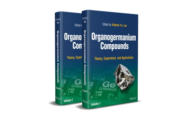 Organogermanium Compounds: Theory, Experiment, and Applications, 2 Volumes by Lee, Vladimir Ya