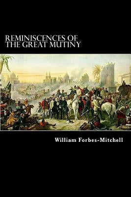 Reminiscences of the Great Mutiny: 1857-59 by Struik, Alex