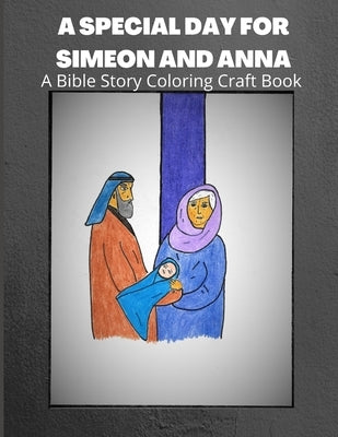A Special Day for Simeon and Anna: A Bible Story Coloring And Craft Book by Brown, Maria Elaina