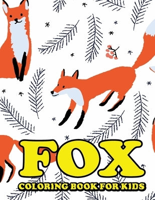 Fox Coloring Book for Kids: Amazing Fox Coloring Book for Your Kids. Fox Coloring Book for Kids Ages 4-8 by Mohammed1, Jamil