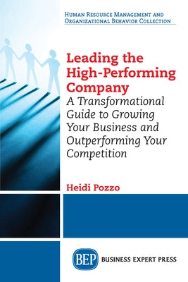 Leading the High-Performing Company: A Transformational Guide to Growing Your Business and Outperforming Your Competition by Pozzo, Heidi