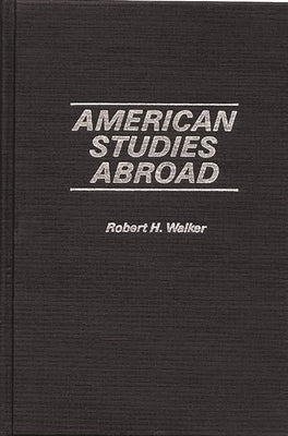 American Studies Abroad by Walker, Robert H.