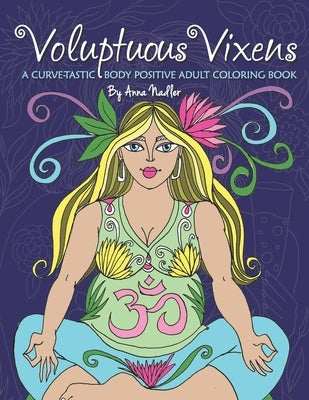 Voluptuous Vixens: A curve-tastic, body positive adult coloring book. by Nadler, Anna