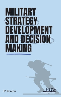 Military Strategy Development and Decision Making by Raman, Jp