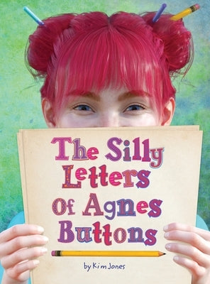 The Silly Letters of Agnes Buttons by Jones, Kim