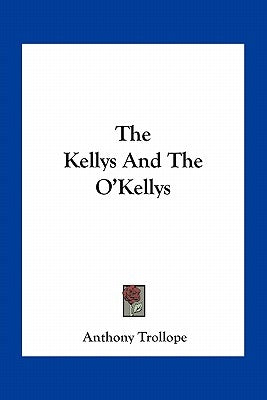 The Kellys And The O'Kellys by Trollope, Anthony