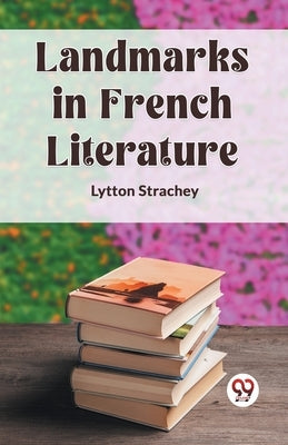 Landmarks in French Literature by Strachey, Lytton