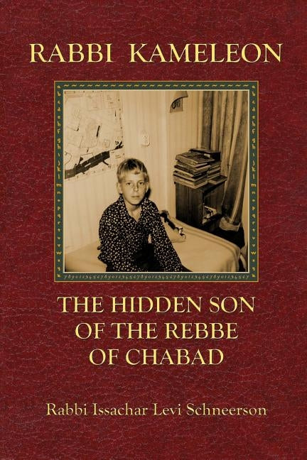 Rabbi Kameleon: The hidden son of the Rebbe of Chabad by Schneerson, Issachar Levi