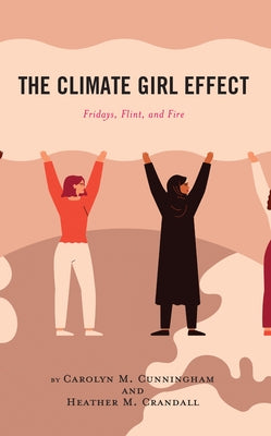 The Climate Girl Effect: Fridays, Flint, and Fire by Cunningham, Carolyn M.