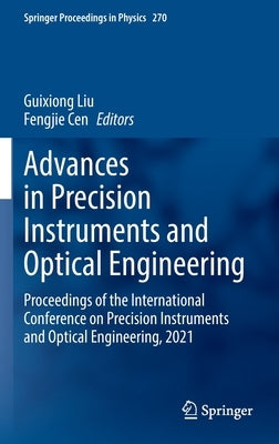 Advances in Precision Instruments and Optical Engineering: Proceedings of the International Conference on Precision Instruments and Optical Engineerin by Liu, Guixiong