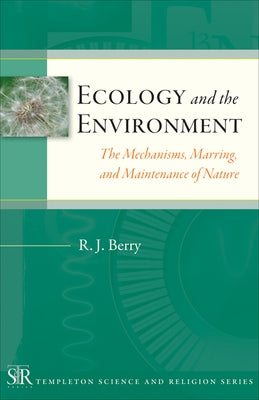 Ecology and the Environment: The Mechanisms, Marrings, and Maintenance of Nature by Berry, R. J.