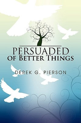 Persuaded of Better Things by Pierson, Derek G.