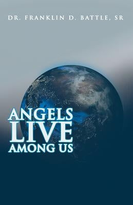 Angels Live among Us by Battle, Franklin D., Sr.