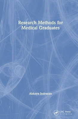Research Methods for Medical Graduates by Indrayan, Abhaya