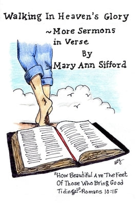 Walking in Heaven's Glory: More Sermons in Verse by Yates, Geraldine L.