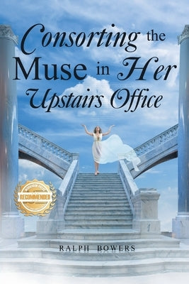 Consorting the Muse in Her Upstairs Office by Bowers, Ralph
