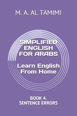 SIMPLIFIED ENGLISH FOR ARABS Learn English From Home: Book 4. Sentence Errors by Al Tamimi, M. A.