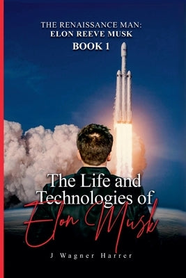 The Renaissance Man: Elon Reeve Musk by Harrer, Joseph