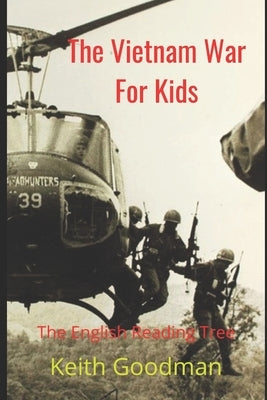 The Vietnam War for Kids: The English Reading Tree by Goodman, Keith