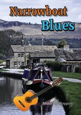Narrowboat Blues: A canal boat comedy drama in one act by Claypole, Maurice
