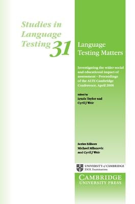 Language Testing Matters: Investigating the Wider Social and Educational Impact of Assessment - Proceedings of the Alte Cambridge Conference April 200 by Taylor, Lynda