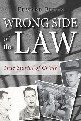 Wrong Side of the Law: True Stories of Crime by Butts, Edward