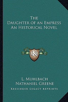 The Daughter of an Empress An Historical Novel by Muhlbach, L.