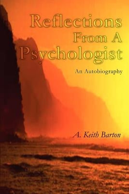 Reflections From A Psychologist: An Autobiography by Barton, A. Keith