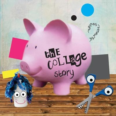 The Collage Story: A fun rhyming picture book about five silly shapes, Mr. Scissors and Mrs. Glue. by Goulart, Martina