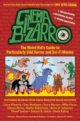Cinema Bizarro - The Weird Kid's Guide to Particularly Odd Horror and Sci-Fi Movies by Peros, Steven