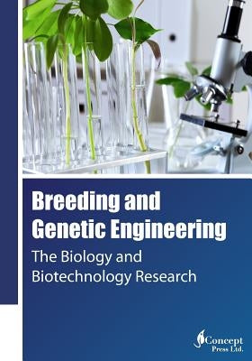 Breeding and Genetic Engineering: The Biology and Biotechnology Research by Press, Iconcept