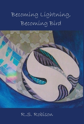 Becoming Lightning, Becoming Bird by Robison, R. S.